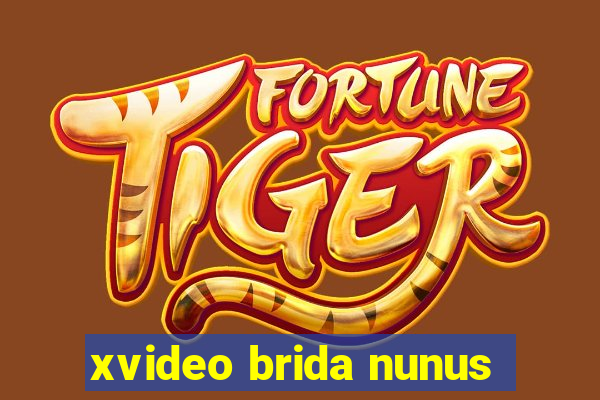 xvideo brida nunus